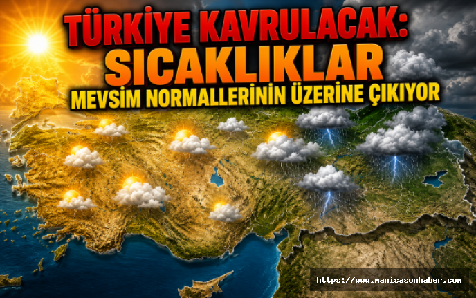 Türkiye Kavrulacak: Sıcaklıklar Mevsim Normallerinin Üzerine Çıkıyor