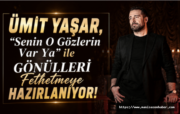 Ümit Yaşar, “Senin O Gözlerin Var Ya” ile Gönülleri Fethetmeye Hazırlanıyor