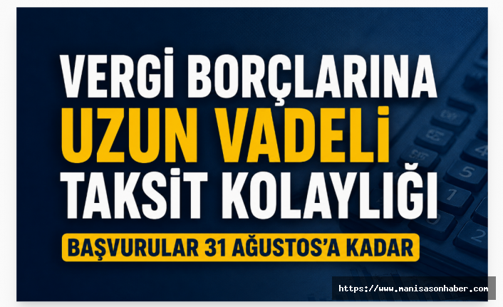 Vergi Borçlarına Uzun Vadeli Taksit Kolaylığı: Başvurular 31 Ağustos’a Kadar