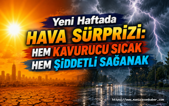 Yeni Haftada Hava Sürprizi: Hem Kavurucu Sıcak Hem Şiddetli Sağanak
