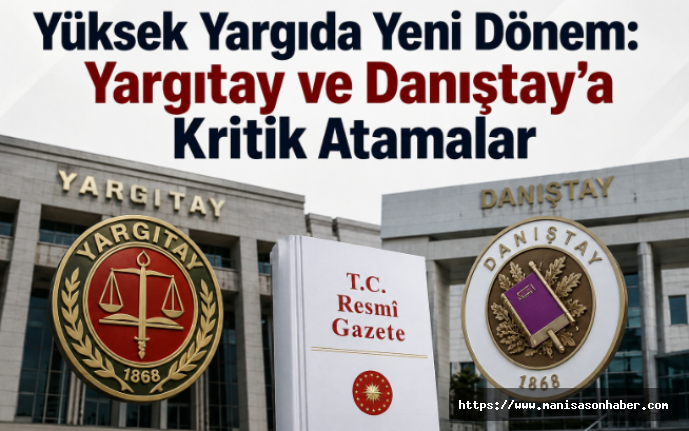 Yüksek Yargıda Yeni Dönem: Yargıtay ve Danıştay’a Kritik Atamalar
