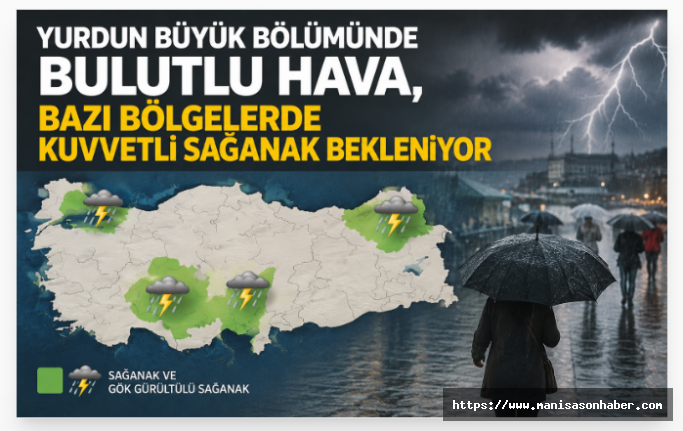 Yurdun Büyük Bölümünde Bulutlu Hava, Bazı Bölgelerde Kuvvetli Sağanak Bekleniyor
