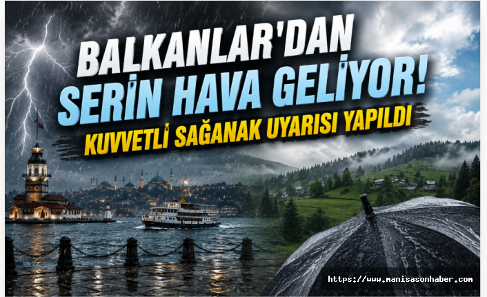 Balkanlar'dan Serin Hava Geliyor! Kuvvetli Sağanak Uyarısı Yapıldı