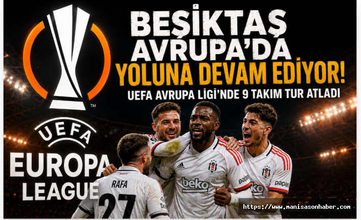 Beşiktaş Avrupa'da Yoluna Devam Ediyor! UEFA Avrupa Ligi'nde 9 Takım Tur Atladı