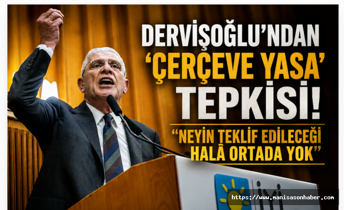 Dervişoğlu'ndan 'Çerçeve Yasa' Tepkisi: "Türk Milletinin Kanununu İmralı Yazamaz"