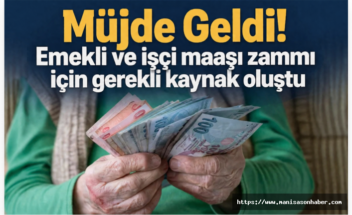 Emekli ve Çalışanlara Yeni Zam Umudu: "Kaynak Oluştu" Açıklaması