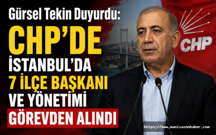 Gürsel Tekin Duyurdu: CHP'de İstanbul'da 7 İlçe Başkanı ve Yönetimi Görevden Alındı