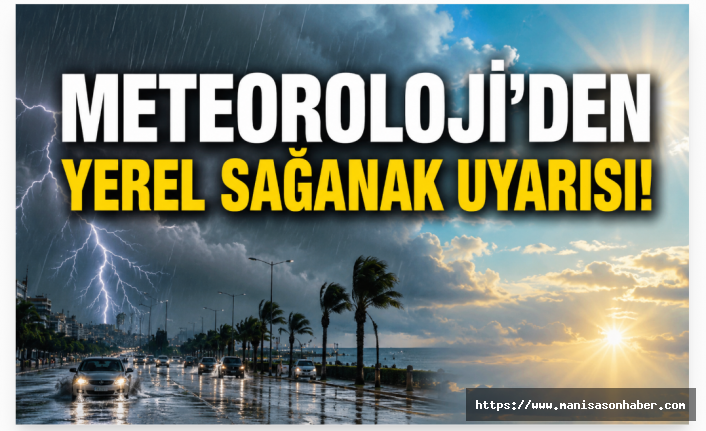 Meteoroloji'den Yerel Sağanak Uyarısı! Sıcaklıklar Yüksek Seyredecek