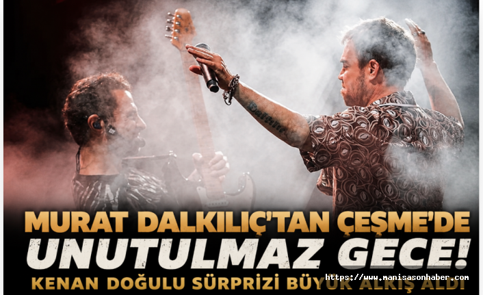 Murat Dalkılıç'tan Çeşme'de Unutulmaz Gece! Kenan Doğulu Sürprizi Büyük Alkış Aldı