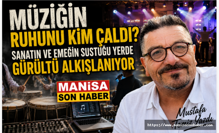 Müziğin Ruhunu Kim Çaldı? Sanatın ve Emeğin Sustuğu Yerde Gürültü Alkışlanıyor / Mustafa Temiz Yazdı..