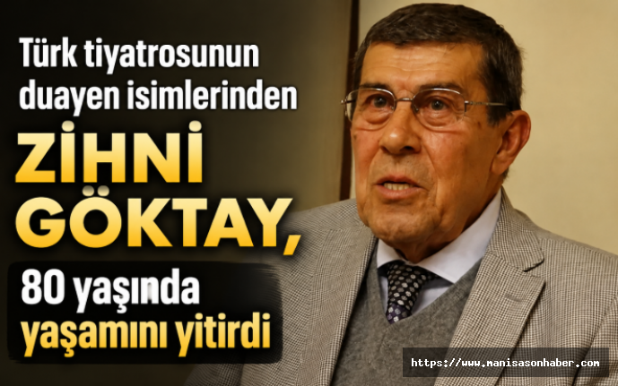 Türk tiyatrosunun duayen isimlerinden Zihni Göktay, 80 yaşında yaşamını yitirdi