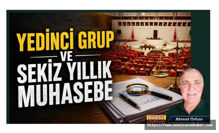 Yedinci Grup ve Sekiz Yıllık Muhasebe / Ahmet Orhan Yazdı...
