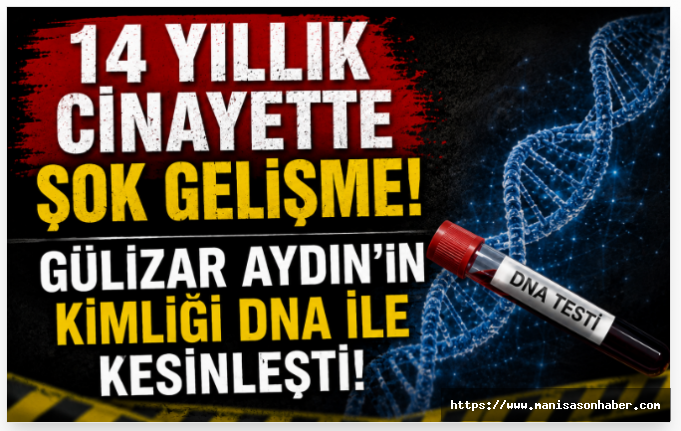 14 Yıllık Cinayette Şok Gelişme! Gülizar Aydın’ın Kimliği DNA ile Kesinleşti