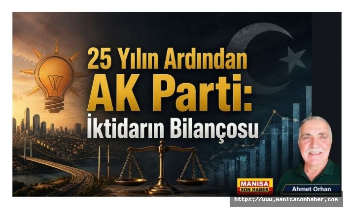 25 Yılın Ardından AK Parti: İktidarın Bilançosu / Ahmet Orhan Yazdı...