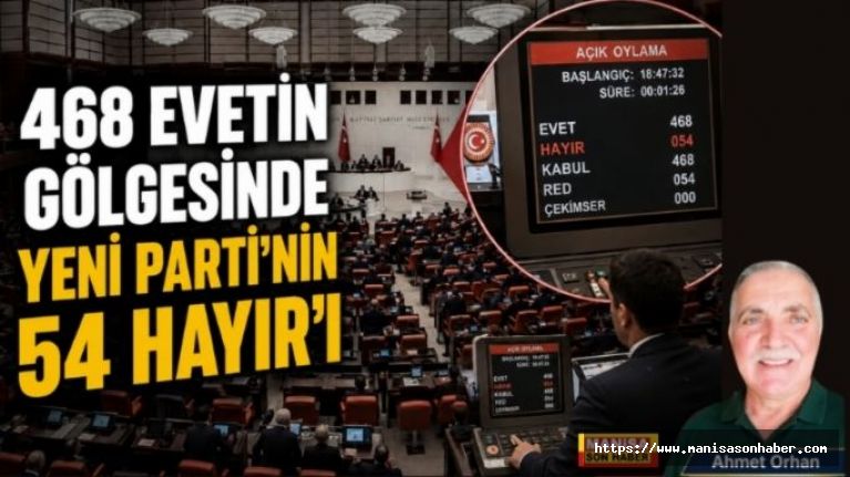 468 EVETİN GÖLGESİNDE YENİ PARTİ’NİN 54 HAYIR’I / Ahmet Orhan Yazdı...