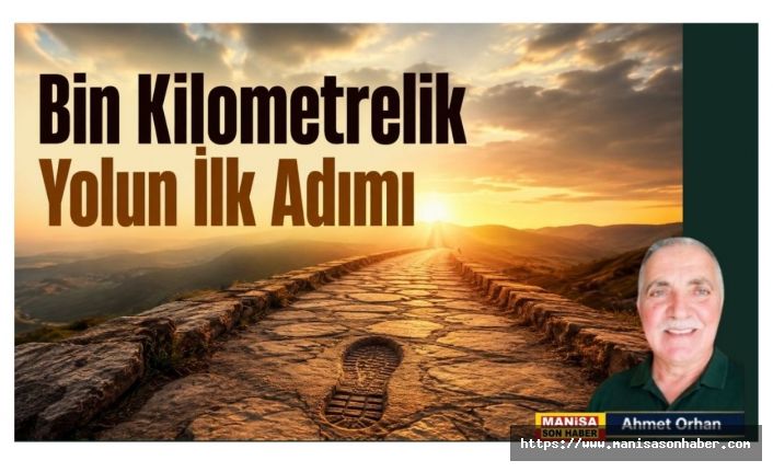 Bin Kilometrelik Yolun İlk Adımı / Ahmet Orhan Yazdı..