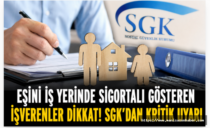 Eşini İş Yerinde Sigortalı Gösteren İşverenler Dikkat! SGK’dan Kritik Uyarı