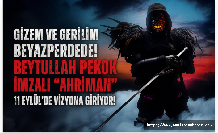 Gizem ve Gerilim Beyazperdede! Beytullah Pekok İmzalı “AHRİMAN” 11 Eylül’de Vizyona Giriyor
