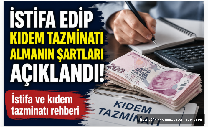 İstifa edip kıdem tazminatı almanın şartları açıklandı! İstifa ve kıdem tazminatı rehberi