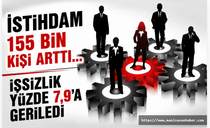İstihdam 155 bin kişi arttı... İşsizlik yüzde 7,9’a geriledi