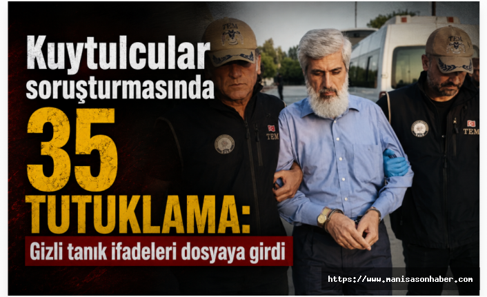 Kuytulcular soruşturmasında 35 tutuklama: Gizli tanık ifadeleri dosyaya girdi