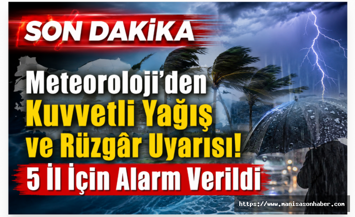 Meteoroloji’den Kuvvetli Yağış ve Rüzgâr Uyarısı! 5 İl İçin Alarm Verildi