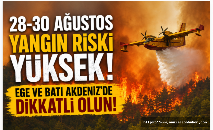 Orman yangını alarmı! 28-30 Ağustos için kritik uyarı!