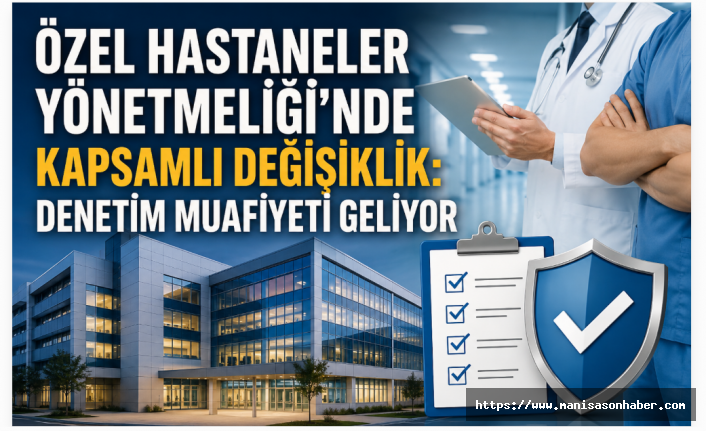 Özel Hastaneler Yönetmeliği’nde kapsamlı değişiklik: Denetim muafiyeti geliyor