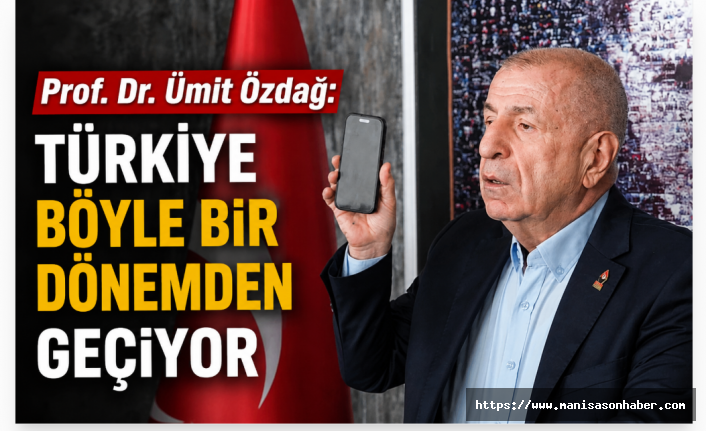Prof. Dr. Ümit Özdağ: Türkiye böyle bir dönemden geçiyor