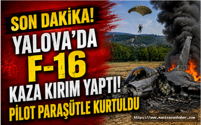 SON DAKİKA! Yalova’da F-16 Kaza Kırım Yaptı!  Pilot Paraşütle Kurtuldu