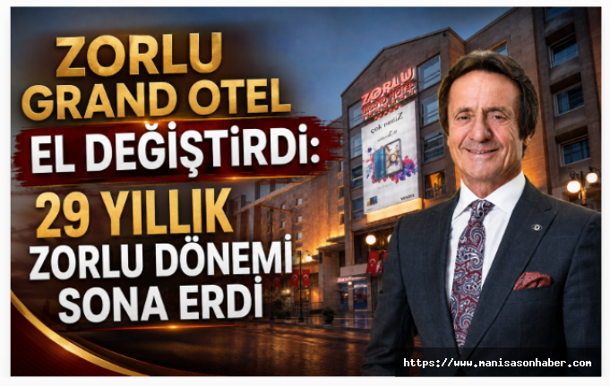 Zorlu Grand Otel El Değiştirdi: 29 Yıllık Zorlu Dönemi Sona Erdi