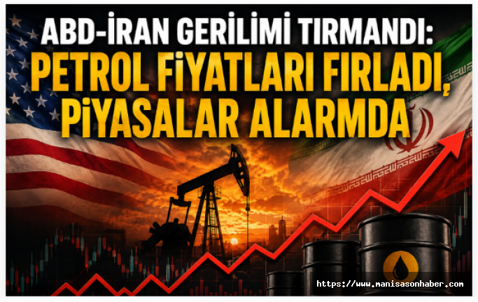 ABD-İran Gerilimi Tırmandı: Petrol Fiyatları Fırladı, Piyasalar Alarmda