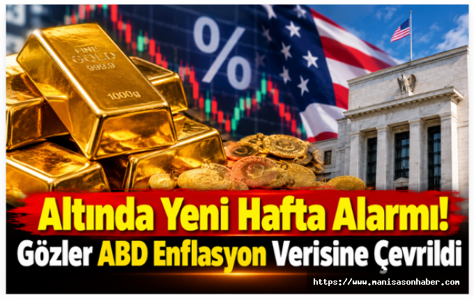 Altında Yeni Hafta Alarmı! Gözler ABD Enflasyon Verisine Çevrildi