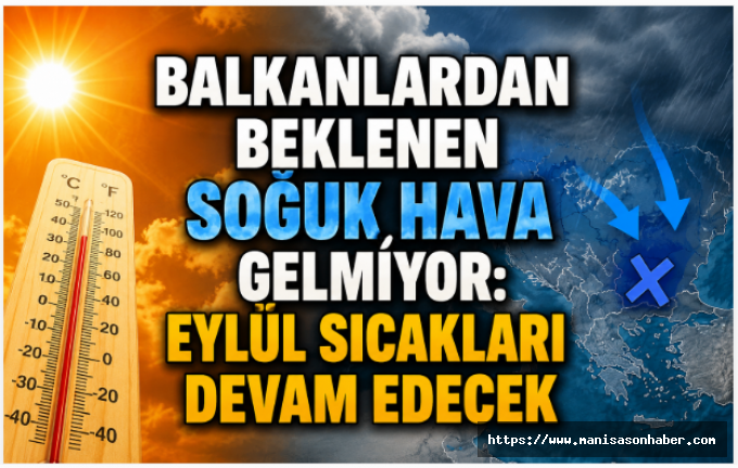 Balkanlardan Beklenen Soğuk Hava Gelmiyor: Eylül Sıcakları Devam Edecek