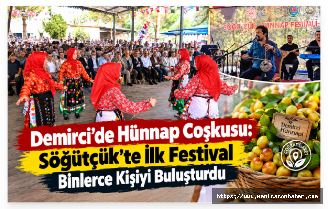 Demirci’de Hünnap Coşkusu: Söğütçük’te İlk Festival Binlerce Kişiyi Buluşturdu