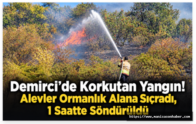 Demirci’de Korkutan Yangın! Alevler Ormanlık Alana Sıçradı, 1 Saatte Söndürüldü