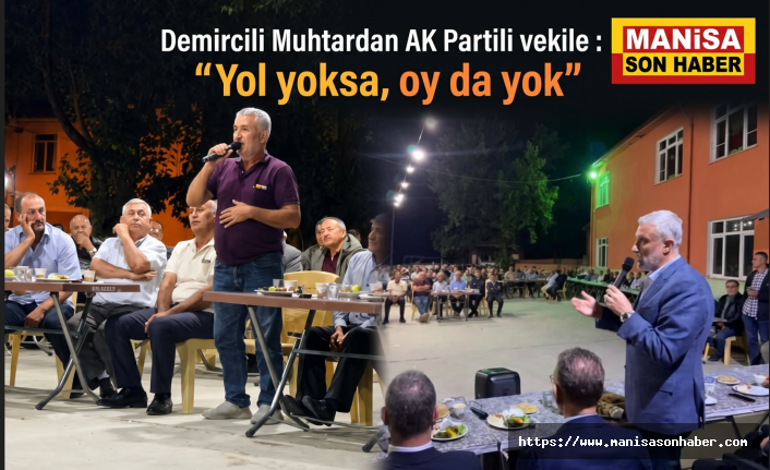 Demircili Muhtardan AK Partili vekile : “Yol yoksa, oy da yok”