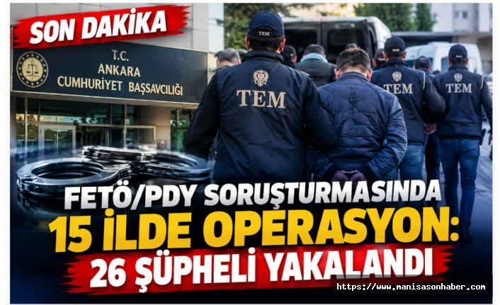 FETÖ/PDY Soruşturmasında 15 İlde Operasyon: 26 Şüpheli Yakalandı