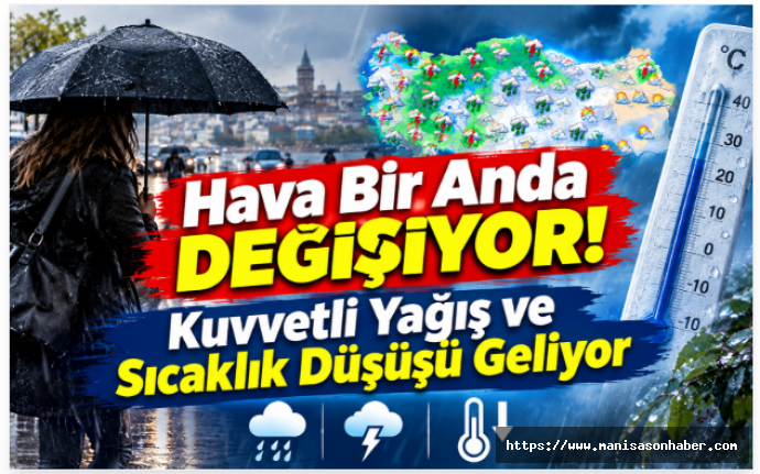 Hava Bir Anda Değişiyor! Kuvvetli Yağış ve Sıcaklık Düşüşü Geliyor