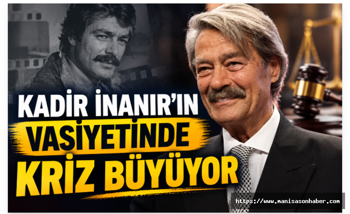 Kadir İnanır’ın Vasiyetinde Kriz Büyüyor: “Bir Kol Saati, Bir Kravat Bile Bırakmamış”