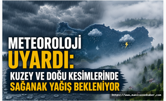 Meteoroloji Uyardı: Kuzey ve Doğu Kesimlerinde Sağanak Yağış Bekleniyor