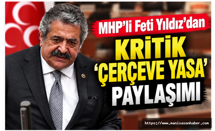 MHP’li Feti Yıldız’dan ‘Çerçeve Yasa’ Açıklaması: “Mahkûmiyet Hükümlerini Ortadan Kaldırmıyor”