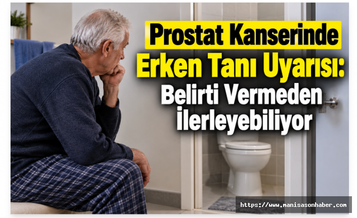 Prostat Kanserinde Erken Tanı Uyarısı: Belirti Vermeden İlerleyebiliyor
