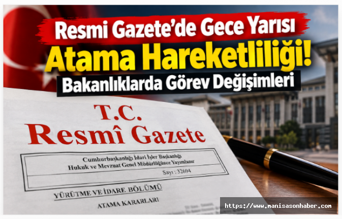 Resmi Gazete’de Gece Yarısı Atama Hareketliliği! Bakanlıklarda Görev Değişimleri