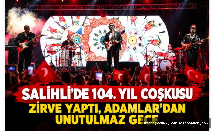 Salihli’de 104. Yıl Coşkusu Zirve Yaptı, Adamlar’dan Unutulmaz Gece