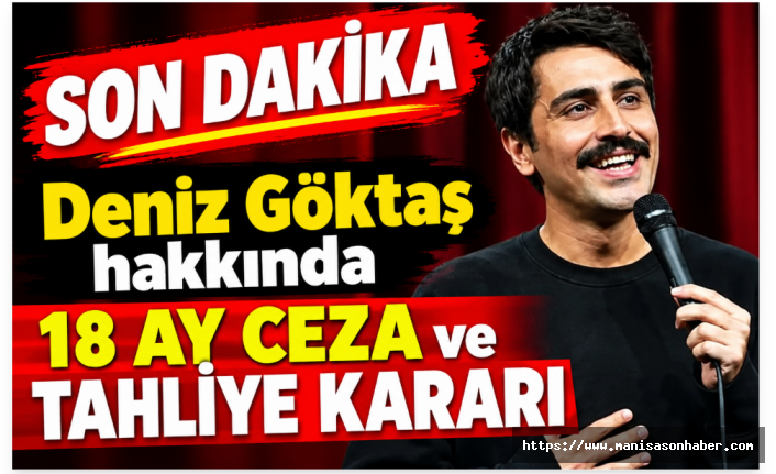 SON DAKİKA | Deniz Göktaş hakkında 18 ay ceza ve tahliye kararı