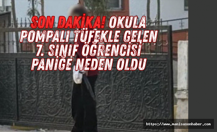 SON DAKİKA! Okula Pompalı Tüfekle Gelen 7. Sınıf Öğrencisi Paniğe Neden Oldu
