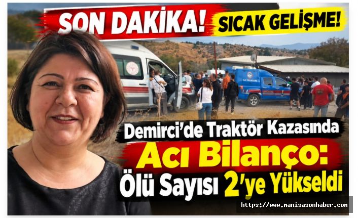 SON DAKİKA! SICAK GELİŞME! Demirci’de Traktör Kazasında Acı Bilanço: Ölü Sayısı 2’ye Yükseldi