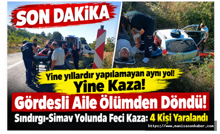 SON DAKİKA! Yine yıllardır yapılamayan aynı yol! Yine Kaza! Gördesli Aile Ölümden Döndü! Sındırgı-Simav Yolunda Feci Kaza: 4 Kişi Yaralandı