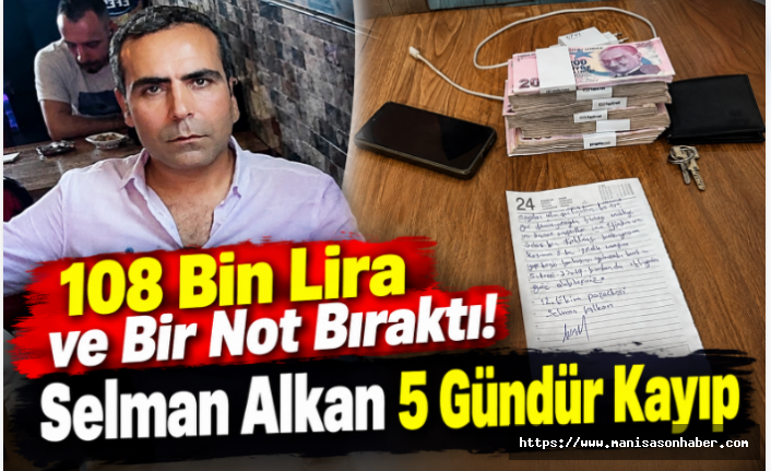 108 Bin Lira ve Bir Not Bıraktı! Selman Alkan 5 Gündür Kayıp